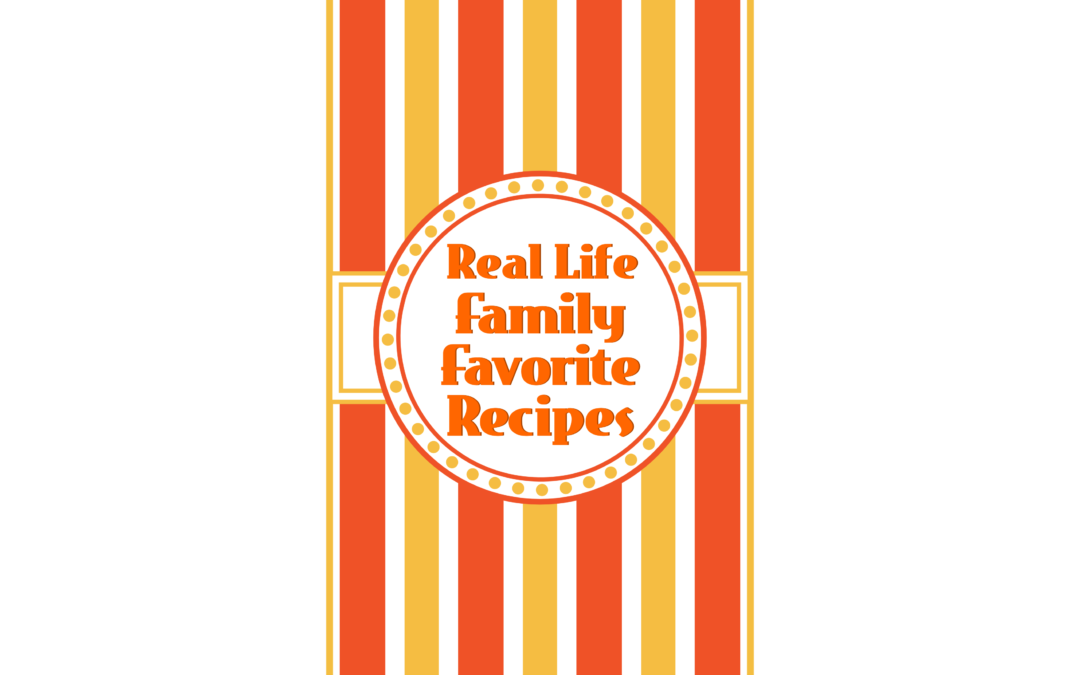 Real Life Family Favorite Recipes
